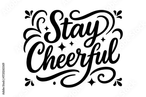 Stay Cheerful Art. “Stay Cheerful”. Black modern hand lettering with consistent flowing rhythm, clear