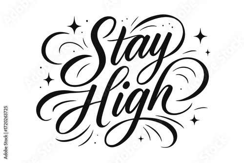 Elegant Calligraphy Artistry. “Stay High”. Elegant black modern calligraphy with flowing upward curves,