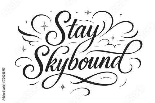 Stay Skybound Elegance. “Stay Skybound”. Elegant black modern calligraphy with flowing upward curves,
