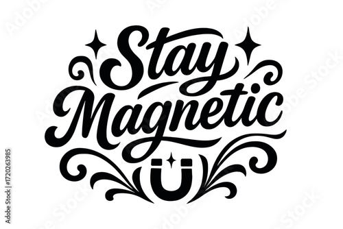 Stay Magnetic Lettering. “Stay Magnetic”. Black modern hand lettering with consistent flowing rhythm, bold