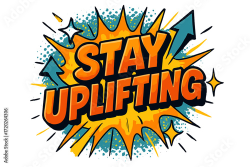 Stay Uplifting. “Stay Uplifting”. Bold 3D comic-style lettering with chunky energetic shapes, thick black