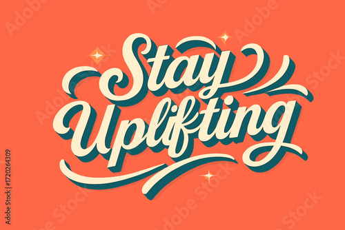 Stay Uplifting Design. “Stay Uplifting”. Retro calligraphic script with bold white letters, smooth rhythmic