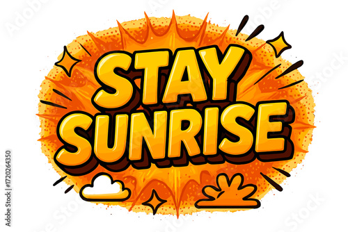 Comic Sunrise Burst. “Stay Sunrise”. Bold 3D comic-style lettering with chunky glowing shapes, thick black