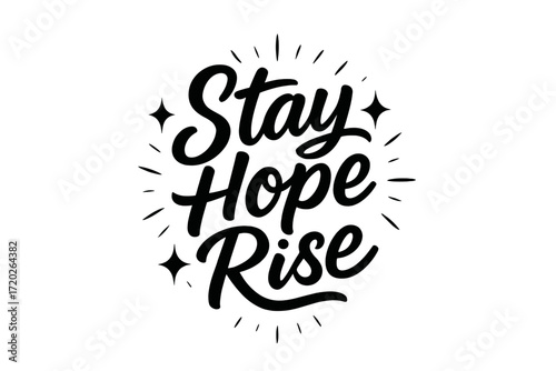 Stay Hope Rise. “Stay Hope Rise”. Black modern hand lettering with smooth confident strokes, clear proportions