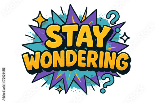 Stay Wondering Design. “Stay Wondering”. Bold 3D comic-style lettering with chunky dreamy shapes, thick black