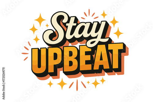 Retro Typography Vibrance. “Stay Upbeat”. Retro block typography with gradient orange-to-yellow fills, bold