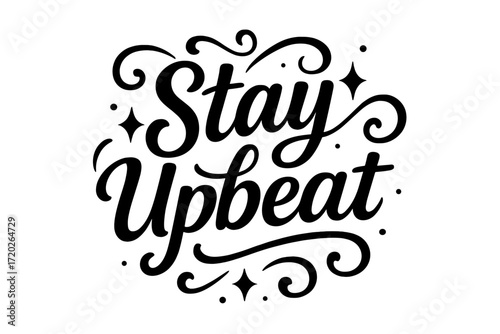 Stay Upbeat Design. “Stay Upbeat”. Black modern hand lettering with consistent playful rhythm, elegant curves,