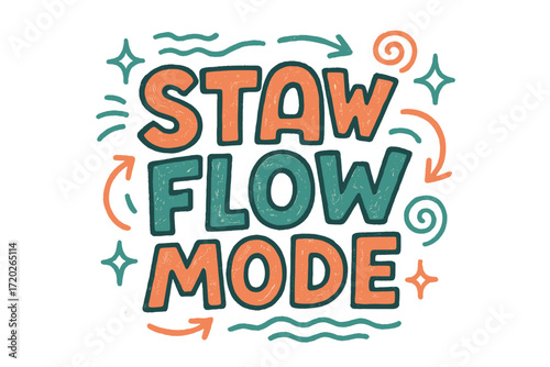 Stay Flow Mode. “Stay Flow Mode”. Doodle-style lettering with thick sketchy strokes, textured fills, and