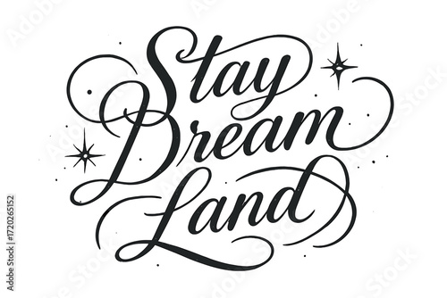 Dreamy Calligraphy Elegance. “Stay Dream Land”. Elegant black modern calligraphy with smooth flowing strokes,