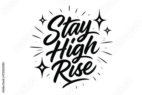 Stay High Rise. “Stay High Rise”. Black modern hand lettering with smooth upward strokes, strong proportions,