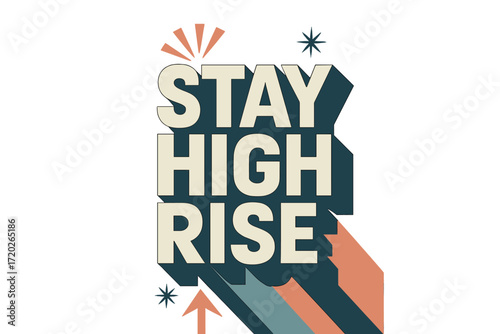 Retro-modern Typography Art. “Stay High Rise”. Bold geometric sans-serif typography with cream flat fills,
