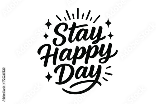 Stay Happy Art. “Stay Happy Day”. Black modern hand lettering with smooth radiant strokes, balanced