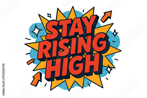 Stay Rising High. “Stay Rising High”. Bold 3D comic-style lettering with chunky soaring shapes, thick black