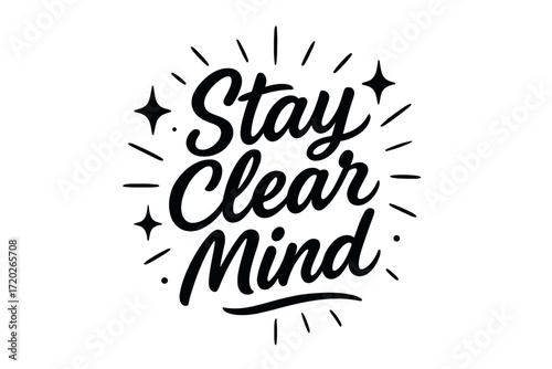 Stay Clear Mind. “Stay Clear Mind”. Black modern hand lettering with smooth mindful strokes, balanced