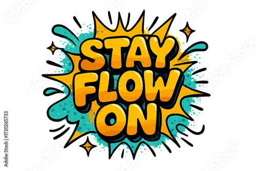 Stay Flow On. “Stay Flow On”. Bold 3D comic-style lettering with chunky fluid shapes, thick black outlines,