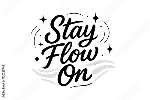 Stay Flow On Design. “Stay Flow On”. Black modern hand lettering with smooth airy strokes, balanced