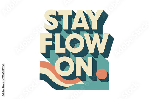 Bold Geometric Typography. “Stay Flow On”. Bold geometric sans-serif typography with cream flat fills, sharp
