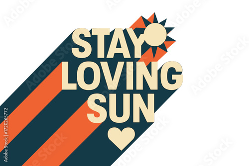 Retro Sun Love. “Stay Loving Sun”. Bold geometric sans-serif typography with cream flat fills, sharp clean