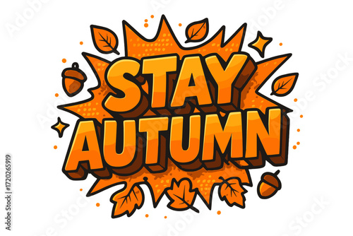 Stay Autumn Vibes. “Stay Autumn”. Bold 3D comic-style lettering with chunky warm shapes, thick black outlines,