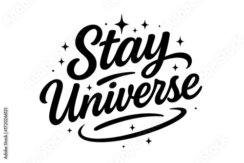 Stay Universe Art. “Stay Universe”. Black modern hand lettering with smooth flowing strokes, balanced