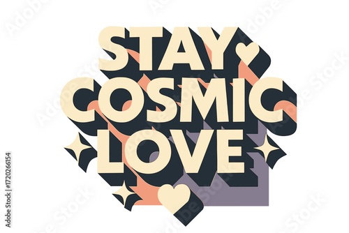Cosmic Love. “Stay Cosmic Love”. Bold geometric sans-serif typography with cream flat fills, sharp clean edges