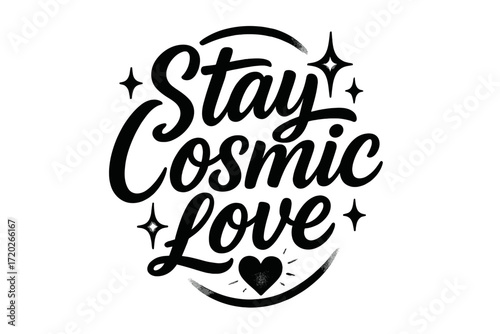 Cosmic Love Design. “Stay Cosmic Love”. Black modern hand lettering with smooth radiant strokes, balanced