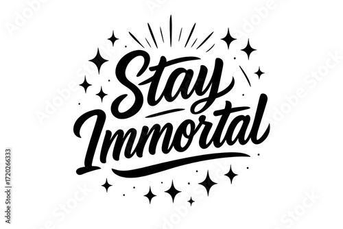 Stay Immortal Lettering. “Stay Immortal”. Black modern hand lettering with smooth dramatic strokes, balanced