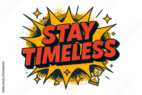 Timeless Pop Art. “Stay Timeless”. Bold 3D comic-style lettering with chunky classic shapes, thick black