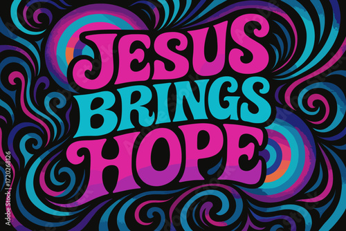 Psychedelic Jesus Hope. “Jesus brings hope”. psychedelic 60s lettering, warped curves, swirling ornaments,