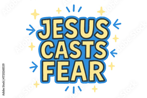 Divine Doodle Narrative. “Jesus casts fear”. bold doodle lettering, thick outline, playful marker vibe,