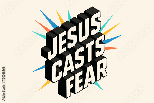Bold 3D Lettering. “Jesus casts fear”. isometric 3D lettering, bold blocky forms with angled perspective,