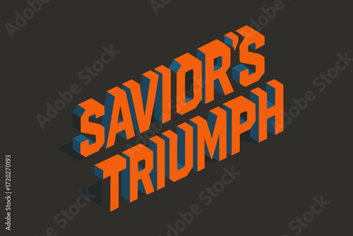Triumphant Savior Design. Savior’s triumph. isometric 3D lettering, bold blocky forms with angled perspective,