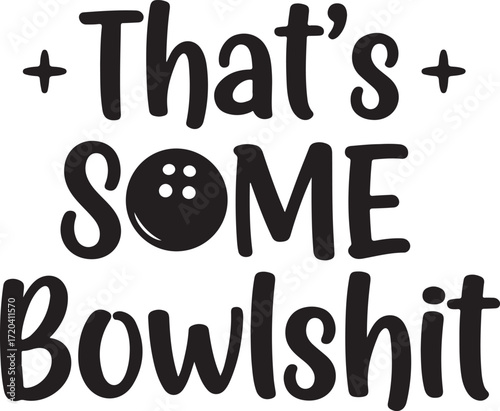 Funny bowling phrase 'that's some bowlshit' text art with bowling ball graphic perfect for t-shirts and gifts isolated on transparent background