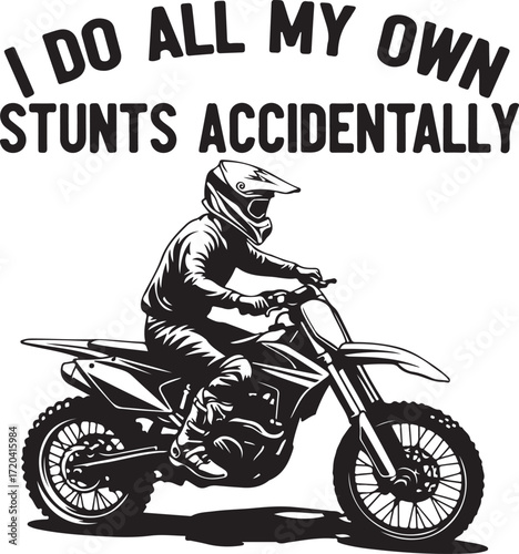 Humorous dirt bike rider saying i do all my own stunts accidentally motivational t-shirt design isolated on transparent background