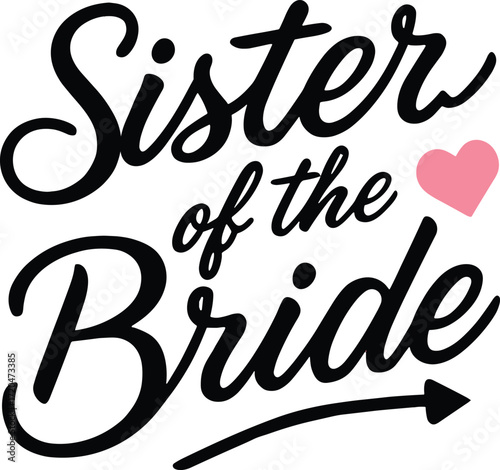 A black and pink graphic design with the text 'Sister of the Bride' in a cursive font, featuring a small heart and an arrow.