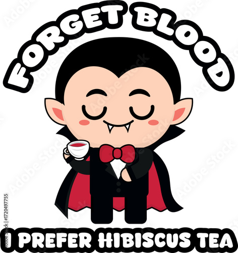 Cute vampire in black and red clothes, drinking a cup of tea, with the text, Forget blood, I prefer hibiscus tea