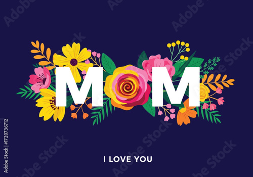 Vector illustration of mom text with colorful flowers and leaves on a dark blue background, with the words i love you below