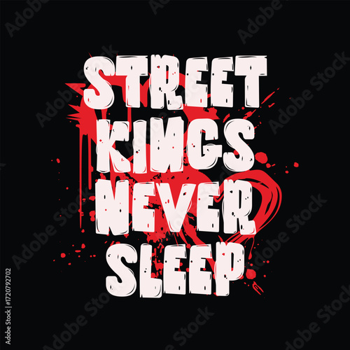 Street Kings Never Sleep urban grunge style graphic design text art with red paint splatters on black background
