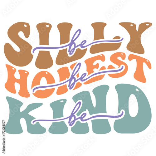 Be silly be honest be kind