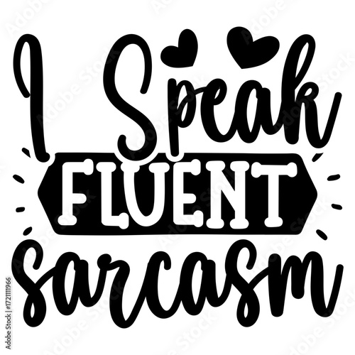 I Speak fluent sarcasm