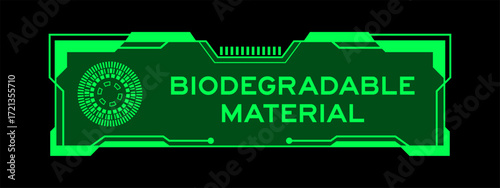 Green color of futuristic hud banner that have word biodegradable material on user interface screen on black background