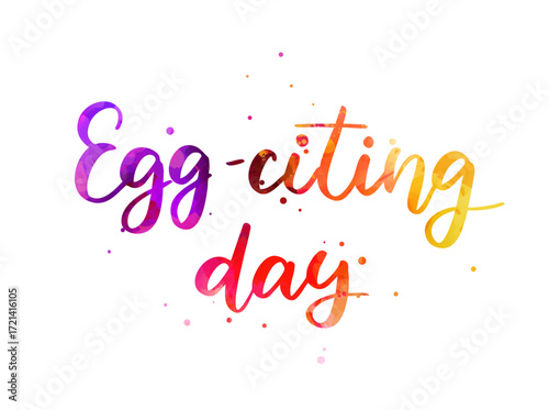 Egg-citing day - in handwritten modern calligraphy lettering, playful style. Easter holiday concept