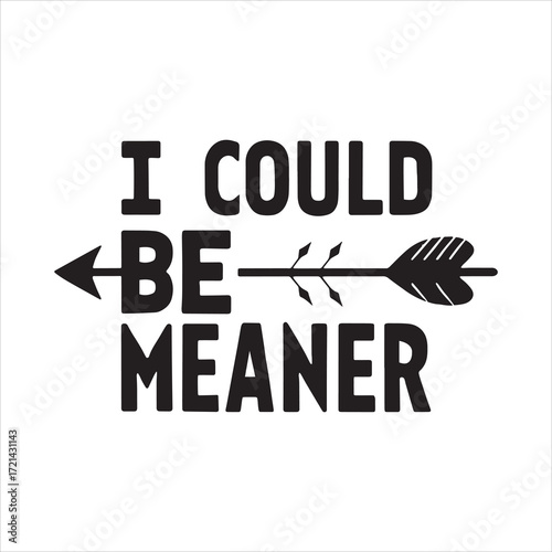 I Could Be Meaner