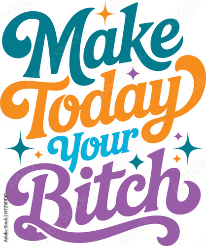 Retro Style Make Today Your Bitch Text Art typography