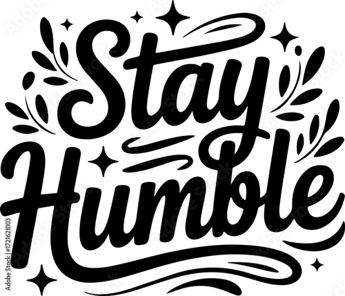 Inspirational black and white 'Stay Humble' lettering with stylish star and leaf accents