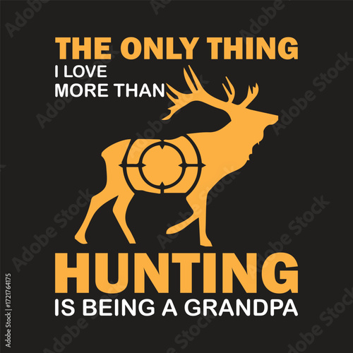 the only thing i love more than hunting is being a grandpa