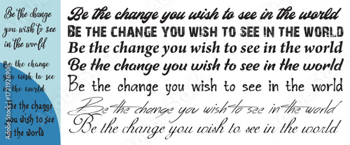 Inspirational quote be the change you wish to see in the world written in multiple diverse fonts and styles for motivation