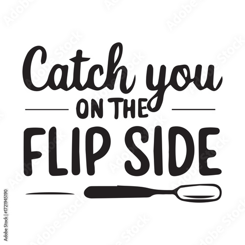 Catch you on the flip side on white background