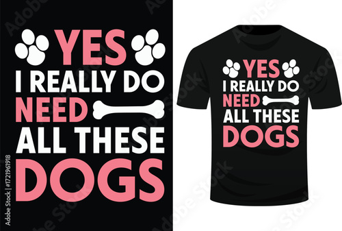 Yes I Really Do Need All These Dogs Dog Mom Svg Design