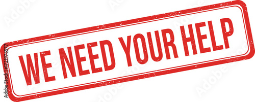 Distressed red stamp text we need your help message communication support plea concept isolated on transparent background